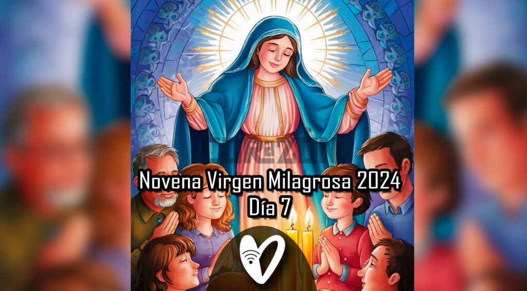 Día 7 Novena 2024 en Honor a la Virgen Milagrosa